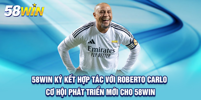 58win ký kết hợp tác với Roberto Carlo cơ hội phát triển mới cho 58WIN
