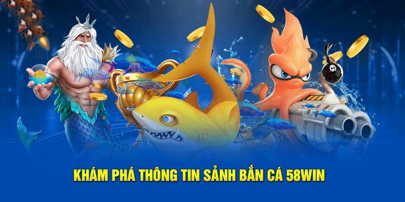 Tìm hiểu Bắn Cá 58win miễn phí