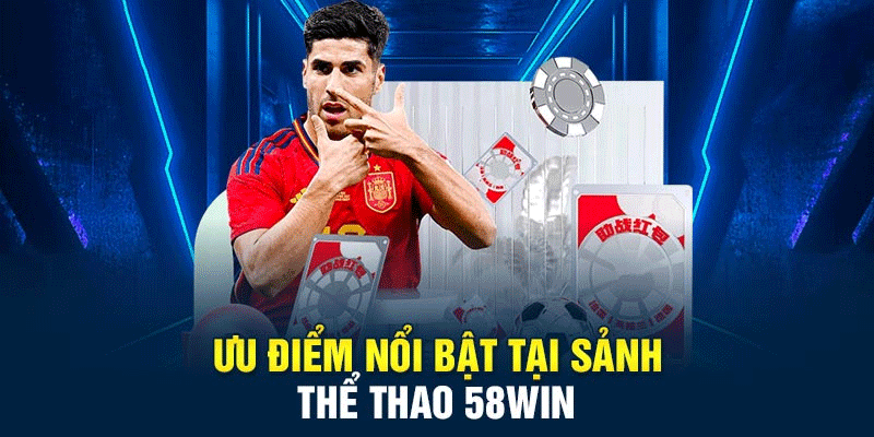 Những ưu điểm mà người chơi nên chọn sảnh thể thao 58win