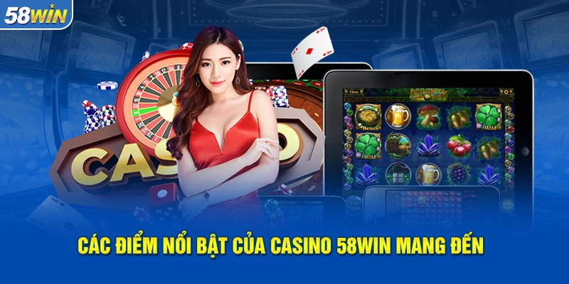 Ưu điểm của sảnh casino 58WIN