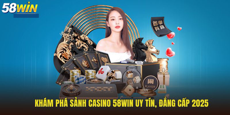 Đôi điều về sảnh casino 58WIN Đôi điều về sảnh casino 58WIN