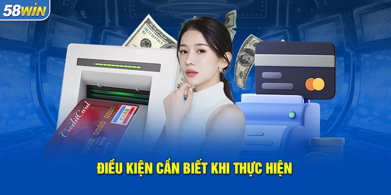 Điều kiện để thực hiện rút tiền 58WIN Điều kiện để thực hiện rút tiền 58WIN