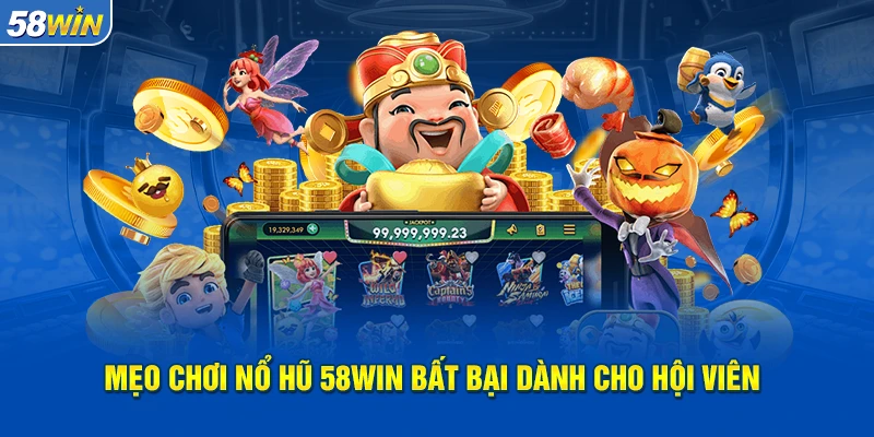 Bí quyết chiến thắng nổ hũ 58WIN Bí quyết chiến thắng nổ hũ 58WIN
