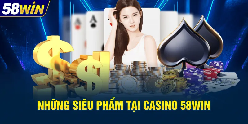 Những tựa game hot nhất tại casino 58WIN