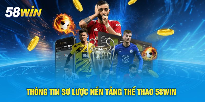 Giới thiệu đôi điều về sảnh thể thao 58WIN Giới thiệu đôi điều về sảnh thể thao 58WIN